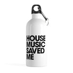 HOUSE MUSIC SAVED ME Stainless Steel Water Bottle