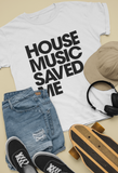 HOUSE MUSIC SAVED ME T-Shirt