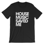 HOUSE MUSIC SAVED ME T-Shirt