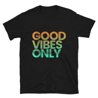 GOOD VIBES ONLY T-Shirt (available in multiple colors)