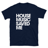 HOUSE MUSIC SAVED ME T-Shirt