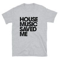 HOUSE MUSIC SAVED ME T-Shirt