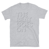 THE BEAT GOES ON T-Shirt