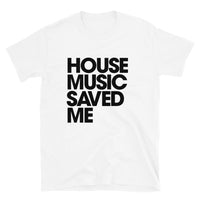 HOUSE MUSIC SAVED ME T-Shirt