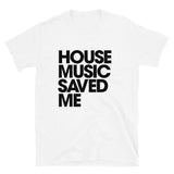 HOUSE MUSIC SAVED ME T-Shirt