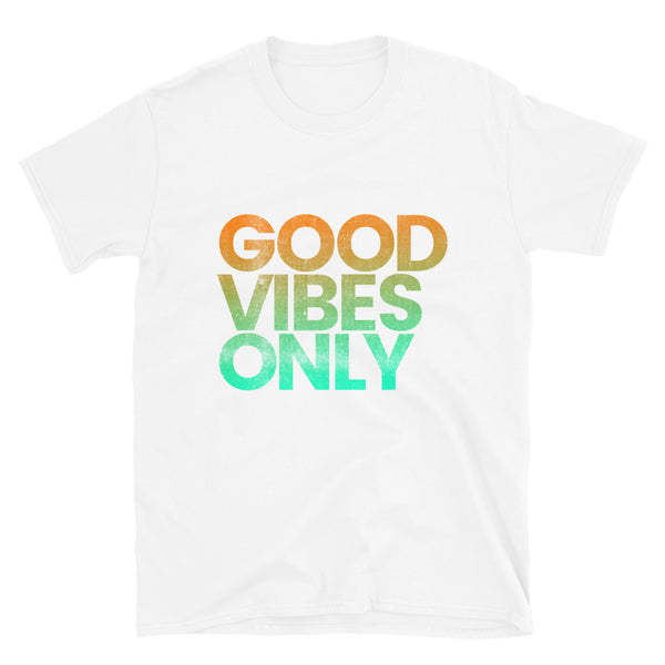 GOOD VIBES ONLY T-Shirt (available in multiple colors)